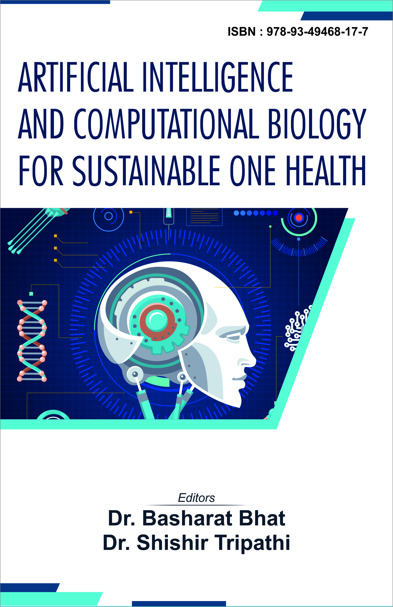 ARTIFICIAL INTELLIGENCE  AND COMPUTATIONAL BIOLOGY  FOR SUSTAINABLE ONE HEALTH (ISBN : 978-93-49468-17-7)